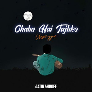 Chaha Hai Tujhko (Unplugged)