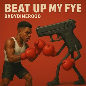 Beat Up My Fye