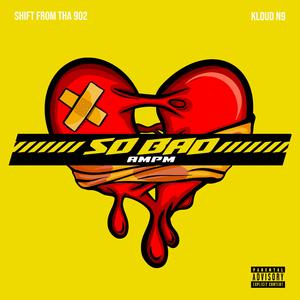 So Bad (Sopet) (feat. Kloud N9 & A.M.P.M)