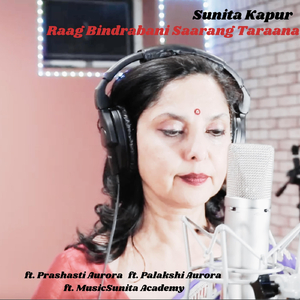 Raag Bindrabani Saarang Taraana (feat. Prashasti Aurora, Palakshi Aurora & Musicsunita Academy)