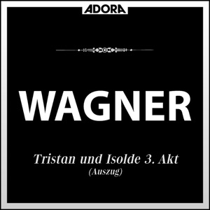 Tristan und Isolde: Dritter Akt für Orchester und Solostimmen