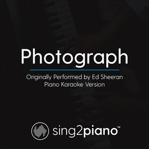 Photograph (Originally Performed By Ed Sheeran) (Piano Karaoke Version)
