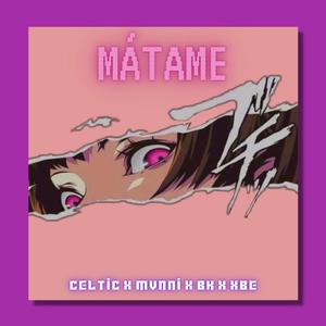 Mátame (feat. Mvnni, Xbe & Celtic Douss)