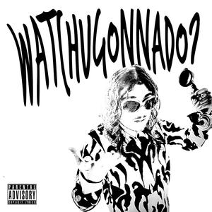 watchugonnado ? (feat. Kaiwabi)