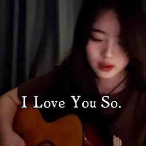 I Love You So