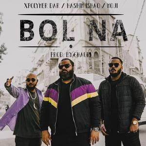 Bol Na (feat. Hashim Ishaq, Moji & Ghauri)