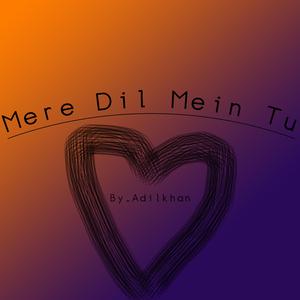 Mere Dil Mein Tu