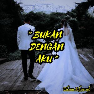 Bukan dengan aku