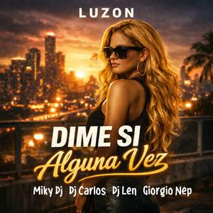 Dime si alguna vez (feat. Miky Dj, Dj Carlos, Dj Len & Giorgio Nep)