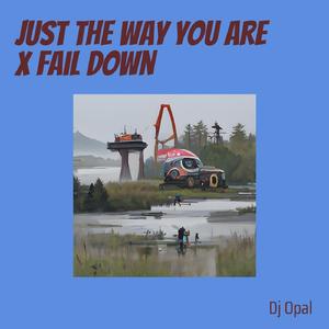 Just the Way You Are X Fail Down
