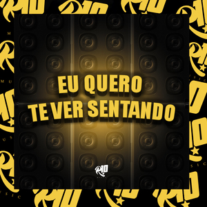 Eu Quero Te Ver Sentando