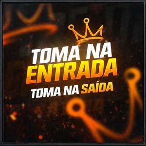 Toma na Entrada, Toma na Saída