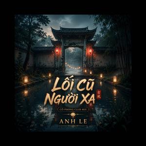 LỐI CŨ NGƯỜI XA Cổ (Phong Club Mix)