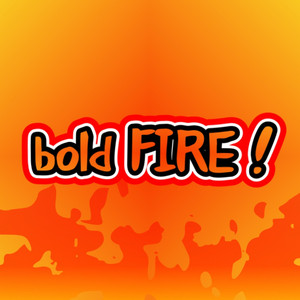 bold FIRE！