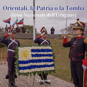 Orientali, la Patria o la Tomba (Inno Nazionale dell'Uruguay)