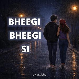 BHEEGI BHEEGI SI