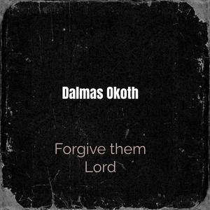 Forgive Them Lord