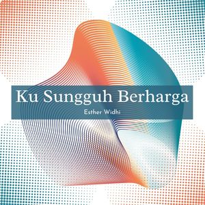 Ku Sungguh Berharga
