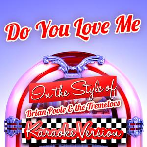 Do You Love Me (In the Style of Brian Poole & The Tremeloes) [Karaoke Version]