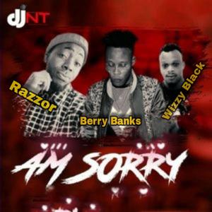 Am Sorry (feat. Razzor, Berry Banks & Wizzy Black)