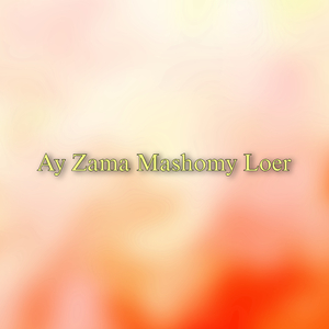 Ay Zama Mashomy Loer