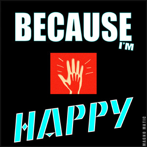Because I'm Happy
