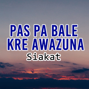 Pas Pa Bale Kre Awazuna