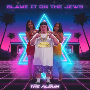 STILL BLAME IT ON THE JEWS