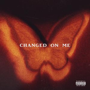 Changed on Me