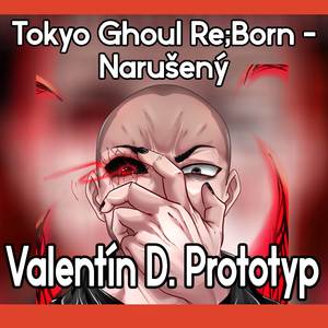 Tokyo Ghoul Re;Born - Narušený (Fanmade Opening for a Tokyo Ghoul anime reboot)
