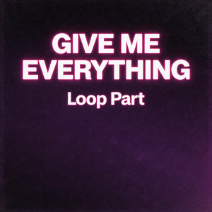 give me everything Loop Part
