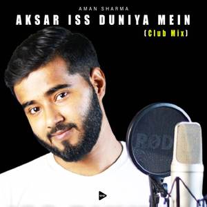 Aksar Iss Duniya Mein (Club Mix)