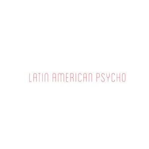 Latin American Psycho