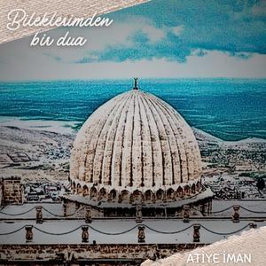 Atiye İman - Bileklerimden bir dua