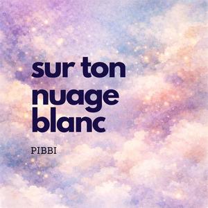 Sur ton nuage blanc