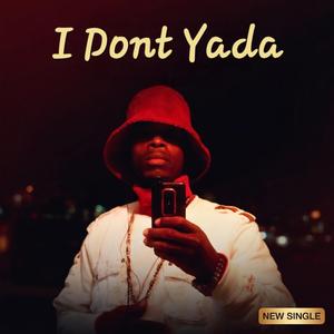 I Dont Yada
