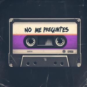 No me preguntess