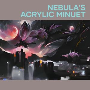 Nebula's Acrylic Minuet