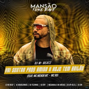 Vai Sentar Pros Amigo X Hoje Tem Bailão (feat. MC Menor MT, Mc Rd, DJ Ery, DJ DN, GP DA ZL, Megabaile Do Areias, JC NO BEAT, DJ Douglinhas & MANSÃO FU