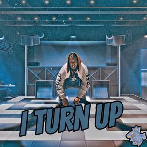 I Turn Up