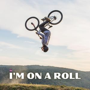I'm On A Roll