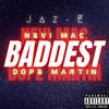 Jaz-E - Baddest (feat. Nevi Mac & Dope Martin)