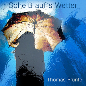 Scheiß auf´s Wetter