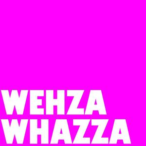 WEHZA WHAZZA