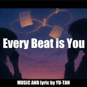 Every Beat is You