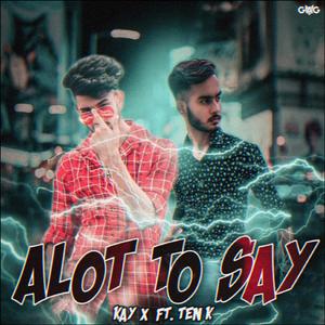 Alot to Say (feat. Kay X)