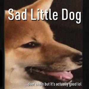 Sad Little Dog (feat. Sushisingz) (duet chain Version)