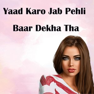 Yaad Karo Jab Pehli Baar Dekha Tha