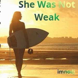 She Was Not Weak (Imno and C. Novelli)