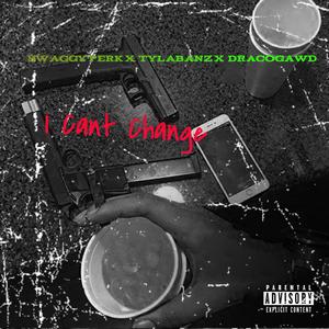 I Can't Change (feat. SwaggyPerk & DracoGawd)
